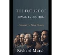 The Future of Human Evolution: Humanity's Final Chance.
