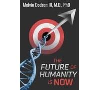 The Future Of Humanity Is Now: Where Are We Going In The Future Paperback Book By Melvin Dodson Iii M.D. Phd