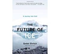 The Future Of Ice, Vintage Gretel Ehrlich (Auteur)