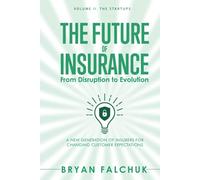The Future of Insurance: From Disruption to Evolution: Volume II. The Startups