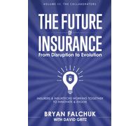 The Future of Insurance: From Disruption to Evolution: Volume III. The Collaborators
