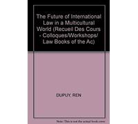 The Future Of International Law In A Multicultural World / L'avenir Du Droit International Dans Un Monde Multiculturel: Workshop 1983 / Colloque 1983
