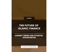 The Future Of Islamic Finance - Current Trends And Potential Opportunities
