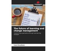 The future of learning and change management: Transforming organizations through new learning strategies