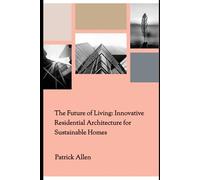 The Future of Living: Innovative Residential Architecture for Sustainable Homes
