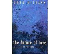 The Future of Love John Milbank (Auteur)