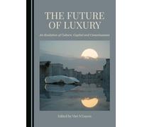 The Future of Luxury: An Evolution of Culture, Capital and Consciousness