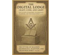 The Future of Masonry: The Digital Lodge: Craft, Code and Light