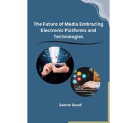 The Future Of Media Embracing Electronic Platforms And Technologies