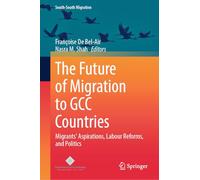 The Future of Migration to Gcc Countries: Migrants' Aspirations, Labour Reforms, and Politics