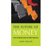 The Future Of Money: From Financial Crisis To Public Resource
