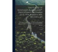 The Future Of Montana's Rangeland?": Proceedings, September 22-23, 1976, Ramada Inn, Billings, Mt: 1976