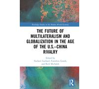 The Future Of Multilateralism And Globalization In The Age Of The U.S.-China Rivalry