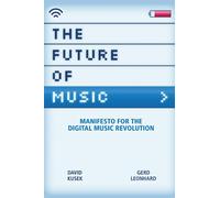The Future of Music: Manifesto for the Digital Music Revolution