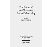 The Future Of New Testament Textual Scholarship
