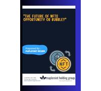 The Future of NFT Opportunity or Bubble?: NFT - Just a Trend or the Future of Finance?