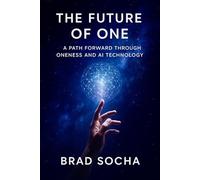 The Future of One: A Path Forward Through Oneness and AI Technology