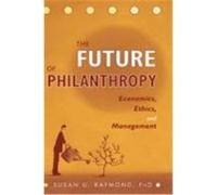 The Future of Philanthropy: Economics, Ethics, and Management Raymond, Susan U., Raymond (Auteur)