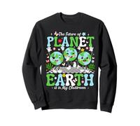 The Future of Planet Earth is in My Classroom Sweatshirt