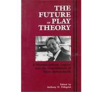 The Future of Play Theory, Suny Series, Children's Play in Society