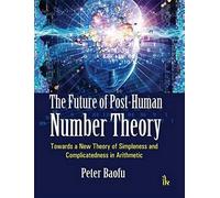 The Future Of Post-Human Number Theory
