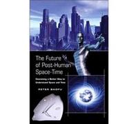 The Future of PostHuman SpaceTime by Baofu & Peter & PhD Peter Baofu (Auteur)