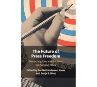 The Future of Press Freedom: Democracy, Law, and the News in Changing Times