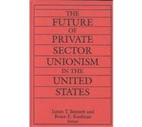 The Future of Private Sector Unionism in the United States, Issues in Work and Human Resources