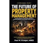 The Future of Property Management: AI-Driven Systems to Streamline Operations, Maximize E!ciency, and Increase Tenant Retention