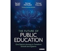 The Future of Public Education: One District's Journey to Transform Schools and Systems
