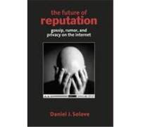 The Future of Reputation: Gossip, Rumor, and Privacy on the Internet Solove, Daniel J. (Auteur)