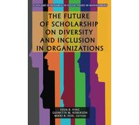 The Future Of Scholarship On Diversity And Inclusion In Organizations
