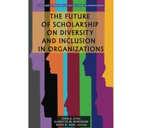 The Future Of Scholarship On Diversity And Inclusion In Organizations