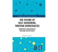 The Future of SelfGoverning Thriving Democracies by Geissel & Brigitte Goethe University & Germany Geissel Brigitte Goethe University Germany (Auteur)