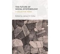 The Future of Social Epistemology James H Collier, (Auteur)