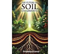The Future of Soil and Gardening: Let's Make Garden as Heaven