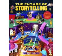 The Future of Storytelling How Immersive Experiences Are Transforming Our World - Charles Melcher - Artisan - ebook (ePub) - Livre