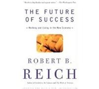 The Future of Success Robert B. Reich (Auteur)