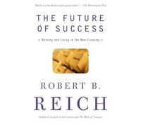 The Future of Success: Working and Living in the New Economy