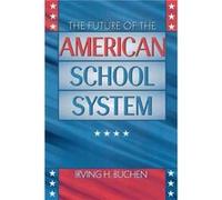The Future of the American School System by Irving H. Buchen Irving H. Buchen (Auteur)