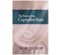 Bob Jessop – The Future of the Capitalist State – Wiley-VCH