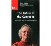 The Future of the Commons: Beyond Market Failure and Government Regulations