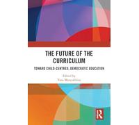 The Future of the Curriculum: Toward Child-centred, Democratic Education