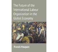 The Future Of The International Labour Organization In The Global Economy