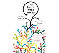 The Future of the Internet: And How to Stop It.