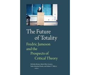 The Future of Totality: Fredric Jameson and the Prospects of Critical Theory