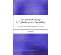 The Future of Training in Psychotherapy and Counselling: Instrumental, Relational and Transpersonal Perspectives Rowan, John (Auteur)