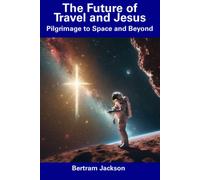 The Future Of Travel And Jesus: Pilgrimage To Space And Beyond