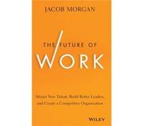 The Future of Work by Jacob Morgan Jacob Morgan, (Auteur)