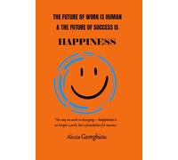 The Future of Work is Human and The Future of Success is Happiness